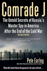 Pete, Earley Comrade J: The Untold Secrets of Russia's Master Spy in America After the End of the Cold War 