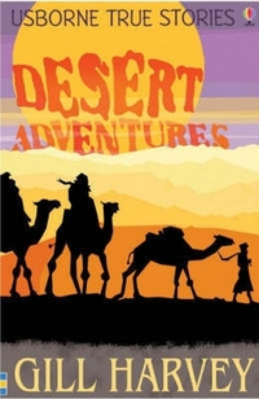 Harvey, Gill True Stories: Desert Adventures 