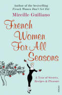 Guiliano, Mireille French Women for All Seasons: Year of Secrets, Recipes & Pleasure 