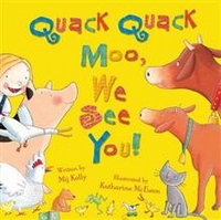 Kelly, Katharine, Mij; McEwen Quack Quack Moo, We See You! 