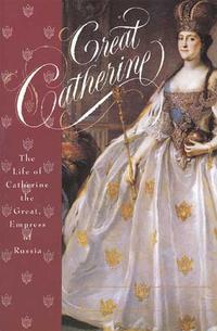 Erickson, Carolly Great Catherine: The Life of Catherine the Great, Empress of Russia 