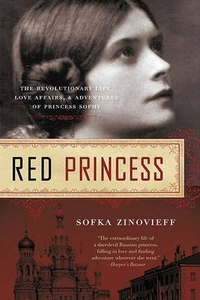 Zinovieff, Sofka Red Princess: A Revolutionary Life 