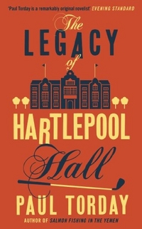 Paul, Torday The Legacy of Hartlepool Hall 