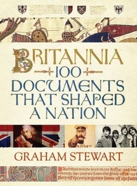 Stewart, Graham Britannia: 100 Documents that Shaped a Nation  (HB) 