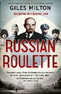 Milton Giles Russian Roulette: A Deadly Game: How British Spies Thwarted Lenin's Global Plot 
