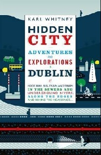 Karl, Whitney Hidden City: Adventures and Explorations in Dublin 