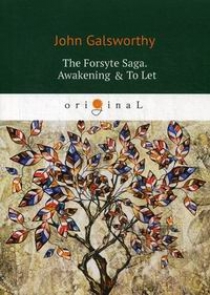 Galsworthy J. The Forsyte Saga. Awakening & To Let 