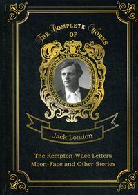 London J. The Kempton-Wace Letters and Moon-Face and Other Stories 