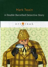 Twain M. A Double Barrelled Detective Story 