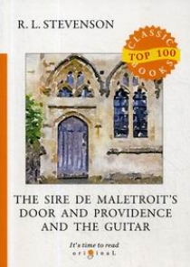 Stevenson R. The Sire de Maletroit's Door and Providence and the Guitar 