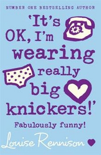 Louise R. Confessions of Georgia Nicolson: It's OK, I'm Wearing Really Big Knickers! 