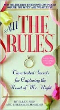 Fein, Ellen; Schneider, Sherrie All the Rules: Time-Tested Secrets for Capturing the Heart of Mr. Right 