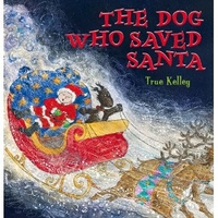 Kelley, True Dog Who Saved Santa   (HB) illustr. 