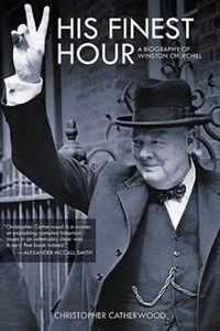 Christopher, Catherwood His Finest Hour: A Biography of Winston Churchill 