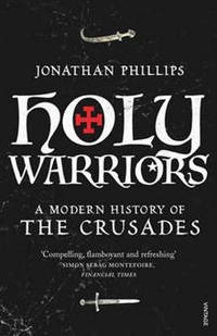Jonathan, Phillips Holy Warriors: A Modern History of the Crusades 