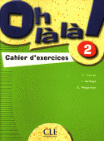 C. Favret, I. Gallego, E. Muguruza Oh la la! 2 - Cahier d'exercices 