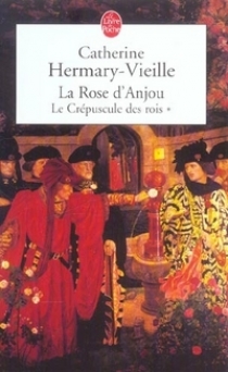 Catherine, Hermary-Vieille Le Crépuscule des rois, Tome 1: La Rose d'Anjou 
