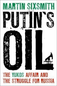 Martin, Sixmith Putin's Oil: The Yukos Affair and the Struggle for Russia 