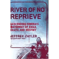Jeffrey, Tayler River of No Reprieve: Descending Siberia's Waterway 