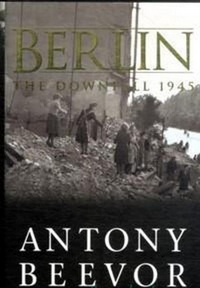 Beevor, Antony Berlin: Downfall 1945 