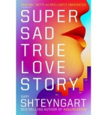 Gary, Shteyngart Super Sad True Love Story (Exp) 
