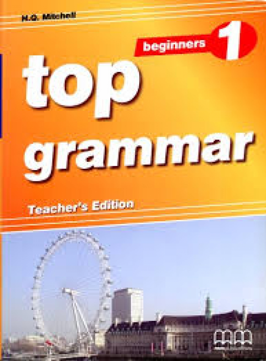 Mitchell H. Q. Top Grammar 1 (Beginners) Teachers Book 