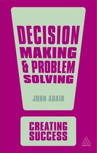 John, Adair Decision Making and Problem Solving 