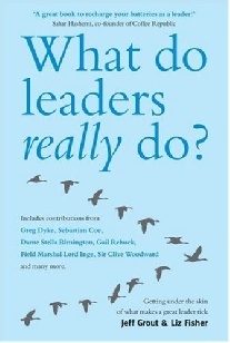 Grout What Do Leaders Really Do? - Getting Under the Skin of What Makes a Great Leader Tick 