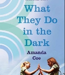 Amanda Coe What They Do in the Dark 