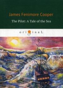 Cooper J.F. The Pilot: A Tale of the Sea 