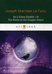Fanu J.F.le In a Glass Darkly II. The Room in the Dragon Volant 