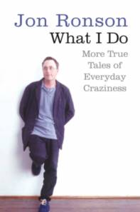 Jon, Ronson What I Do More: More True Tales of Everyday Craziness 