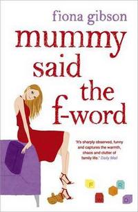 Gibson, Fiona Mummy Said the F-word 