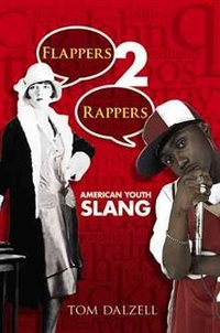 Tom Dalzell Flappers 2 Rappers: American Youth Slang 