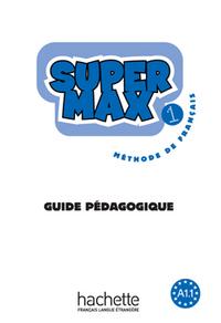 Hugues Denisot, Catherine Macquart-Martin Super Max 1 - Guide Pedagogique 