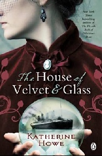 Katherine, Howe The House of Velvet and Glass 