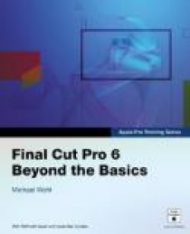 Michael, Wohl Final Cut Pro 6: Beyond the Basics +DD 