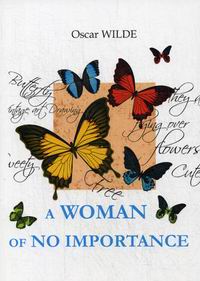 Wilde O. A Woman of No Importance 