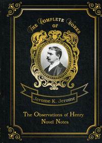 Jerome K.J. The Observations of Henry & Novel Notes 