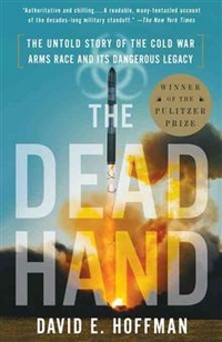 David, Hoffman The Dead Hand: The Untold Story of the Cold War Arms Race and Its Dangerous Legacy 