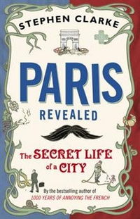 Stephen, Clarke Paris Revealed: The Secret Life of a City 