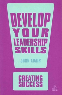 John, Adair Develop Your Leadership Skills 