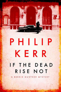 Philip, Kerr If the Dead Rise Not: Bernie Gunther Novel  (HB) 