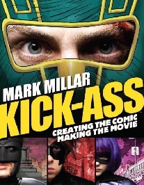 Millar Mark, Romita John Jr., Goldman Jane Kick-Ass: Creating the Comic, Making the Movie 
