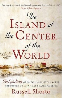 Russell Shorto The Island at the Center of the World 