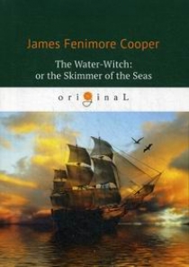 Cooper J.F. The Water-Witch: or the Skimmer of the Seas 