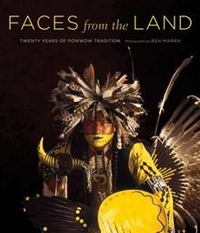 Ben M. Faces from the Land: Twenty Years of Powwow Tradition 