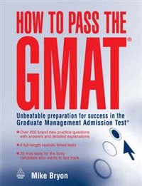 How to Pass the GMAT : Unbeatable Preparation for Success in the Graduate Management Admission Test 