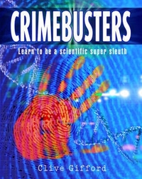 Clive, Gifford Crimebusters: How science fights crime 