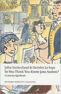 Sutherland, John; Le Faye, Deirdre So You Think You Know Jane Austen? A Literary Quizbook 